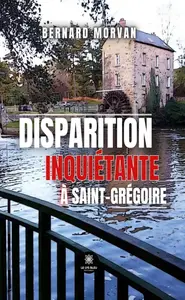 Bernard Morvan, "Disparition inquiétante à Saint-Grégoire"