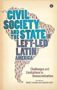 Civil Society and the State in Left-Led Latin America: Challenges and Limitations to Democratization