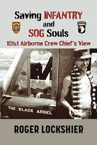 Saving Infantry and SOG Souls: A Crew Chief's View