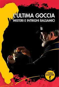 L'ultima goccia. Misteri e intrighi balsamici -  AA.VV.