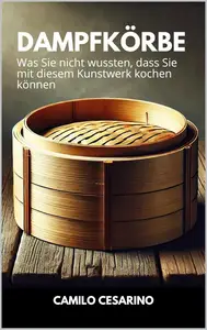 Dampfkörbe: Was Sie nicht wussten, dass Sie mit diesem Kunstwerk kochen können