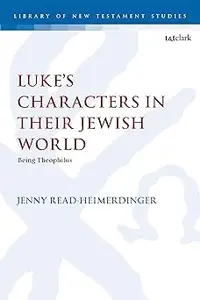 Luke’s Characters in their Jewish World: Being Theophilus