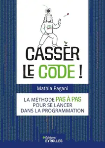 Mathia Pagani, "Casser le code !: La méthode pas à pas pour se lancer dans la programmation"