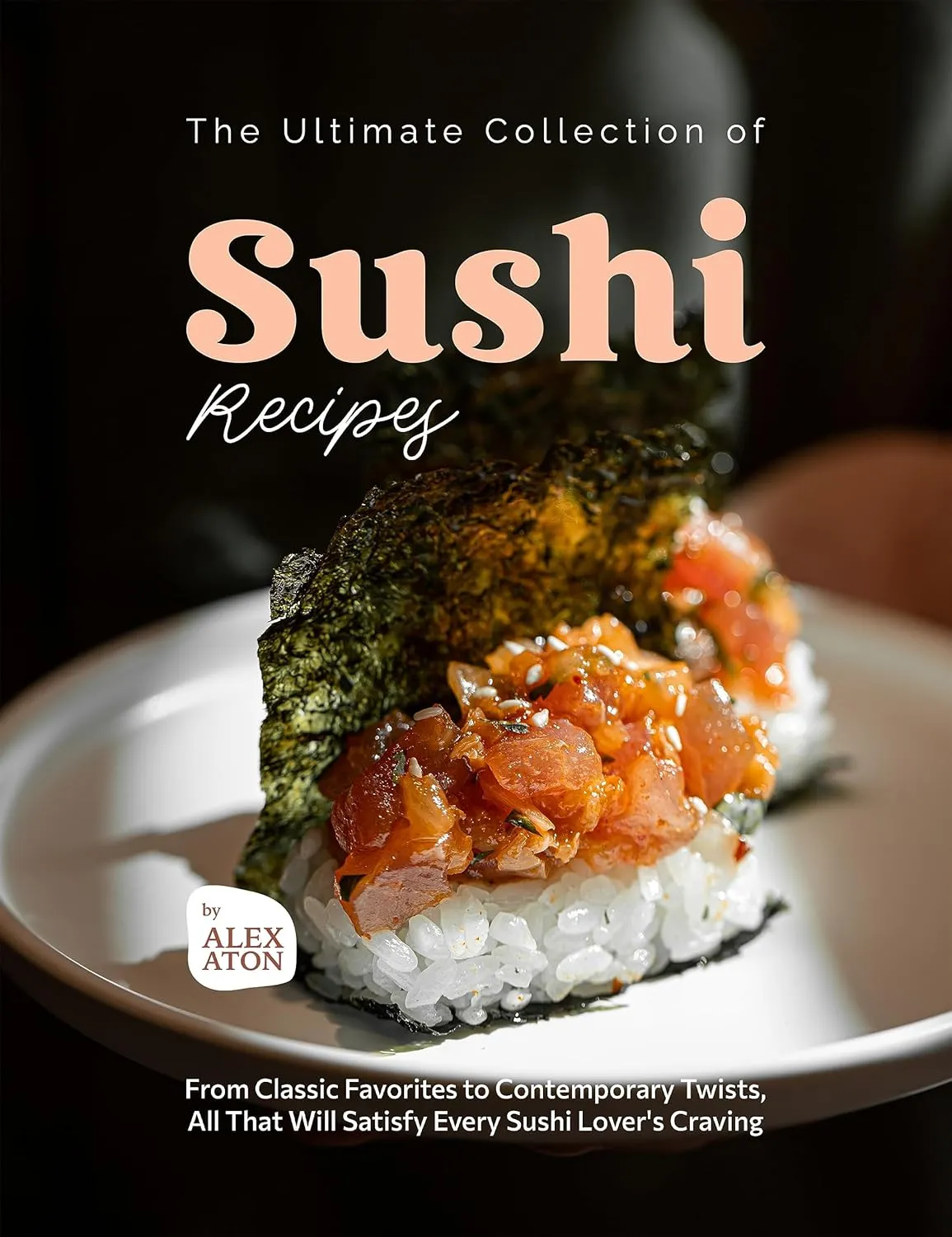 The Ultimate Collection of Sushi Recipes