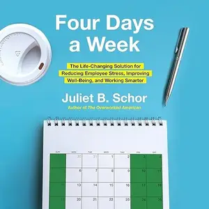 Four Days a Week: The Life-Changing Solution for Reducing Employee Stress, Improving Well-Being and Working Smarter [Audiobook]