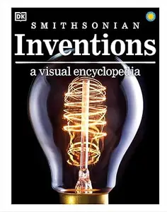 Inventions: A Visual Encyclopedia of Technology and Innovation