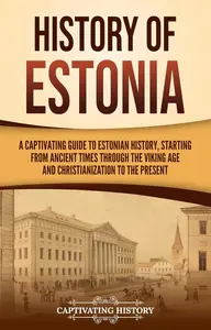 History of Estonia: A Captivating Guide to Estonian History