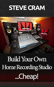 Build Your Own Home Recording Studio...Cheap!