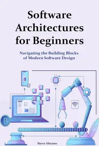 Software Architectures for Beginners: Navigating the Building Blocks of Modern Software Design