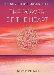 The Power of the Heart: Finding Your True Purpose in Life (Repost)