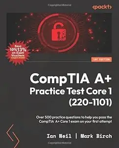 CompTIA A+ Practice Test Core 1 (220-1101): Over 500 practice questions to help you pass the CompTIA A+ Core 1