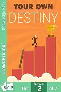 Your Own Destiny: Become the Creator of Your Own Destiny
