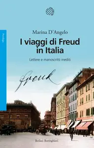 I viaggi di Freud in Italia. Lettere e manoscritti inediti - Marina D'Angelo