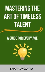 Mastering the art of Timeless Talent: A Guide for Every Age