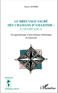 Le breuvage sacré des chamans d'Amazonie : l'Ayahuasca