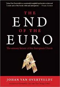 The End of the Euro: The Uneasy Future of the European Union