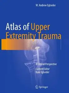 Atlas of Upper Extremity Trauma: A Clinical Perspective (Repost)