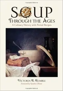 Soup Through the Ages: A Culinary History with Period Recipes [Repost]