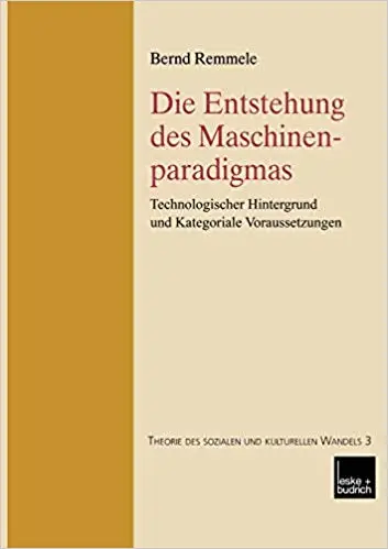 Die Entstehung des Maschinenparadigmas: Technologischer Hintergrund und kategoriale Voraussetzungen