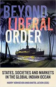 Beyond Liberal Order: States, Societies and Markets in the Global Indian Ocean