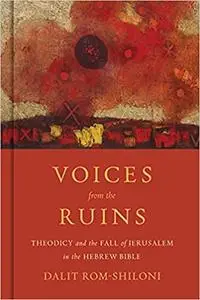 Voices from the Ruins: Theodicy and the Fall of Jerusalem in the Hebrew Bible