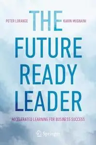 The Future-Ready Leader: Accelerated Learning for Business Success