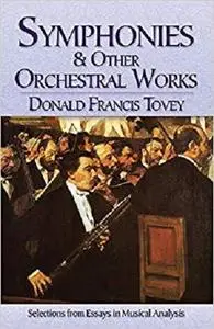Symphonies and Other Orchestral Works: Selections from Essays in Musical Analysis [Repost]