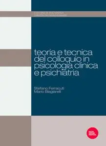 Mauro Biagiarelli, Stefano Ferracuti - Teoria e tecnica del colloquio in psicologia clinica e psichiatria