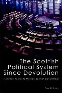 The Scottish Political System Since Devolution: From New Politics to the New Scottish Government