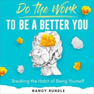 Do the Work to Be a Better You: Breaking the Habit of Being Yourself [Audiobook]