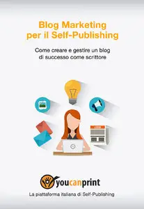 AA.VV - Blog marketing per il self-publishing. Come creare e gestire un blog di successo come scrittore