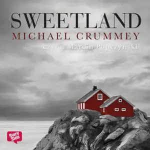 «Sweetland» by Michael Crummey