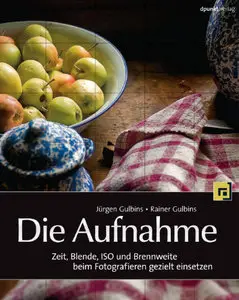 Die Aufnahme - Zeit, Blende, ISO und Brennweite beim Fotografieren gezielt einsetzen (Repost)