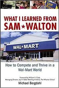What I Learned From Sam Walton: How to Compete and Thrive in a Wal-Mart World (Repost)