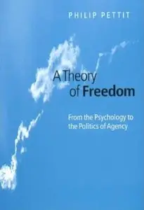 A Theory of Freedom: From the Psychology to the Politics of Agency