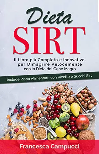 Dieta Sirt: Il Libro più Completo e Innovativo per Dimagrire Velocemente con La Dieta del Gene Magro