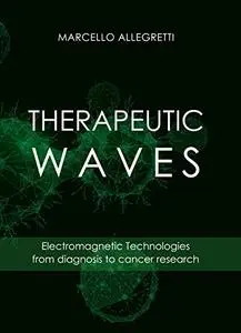 THERAPEUTIC WAVES: Electromagnetic Technologies from diagnosis to cancer research