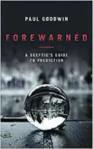 Forewarned: A Sceptic's Guide to Prediction