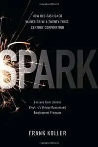 Spark: How Old-Fashioned Values Drive a Twenty-First-Century Corporation