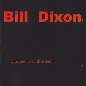 Bill Dixon - Tapestries For Small Orchestra (2009) [2CD+DVD] {Farehouse 12}