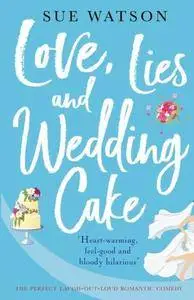 Love, Lies and Wedding Cake: The perfect laugh out loud romantic comedy: Volume 2 (Love and Lies)