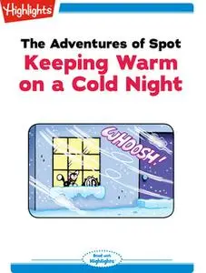 «The Adventures of Spot: Keeping Warm on a Cold Night» by Marileta Robinson