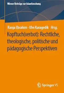 Kopftuch(verbot): Rechtliche, theologische, politische und pädagogische Perspektiven