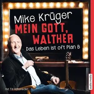 «Mein Gott, Walther: Das Leben ist oft Plan B.» by Mike Krüger,Till Hoheneder