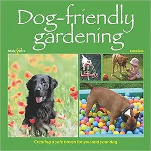 Dog-Friendly Gardening: Creating a Safe Haven for You and Your Dog