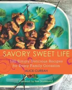 Savory Sweet Life: 100 Simply Delicious Recipes for Every Family Occasion