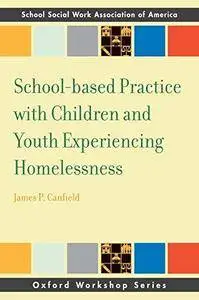 Schoolbased Practice with Children and Youth Experiencing Homelessness (Repost)