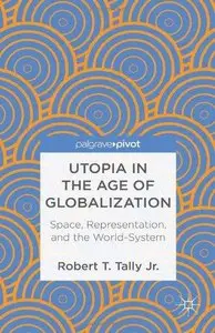 Utopia in the Age of Globalization: Space, Representation, and the World-System (Repost)