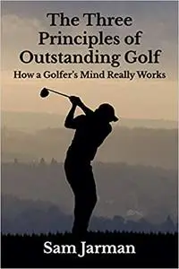 The Three Principles of Outstanding Golf