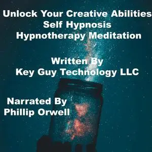 «Unlock Your Creative Abilities Self Hypnosis Hypnotherapy Meditation» by Key Guy Technology LLC